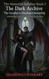 Icon image The Dark Archive: The Incubus's Absolute Ownership (The Immortal Syllabus Book 2)