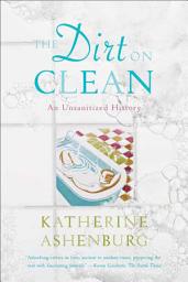 Icon image The Dirt on Clean: An Unsanitized History