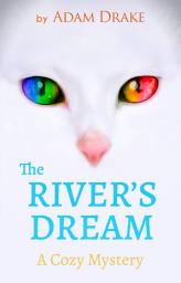 Icon image The River’s Dream: A Cozy Mystery