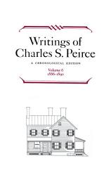 Icon image Writings of Charles S. Peirce: A Chronological Edition, Volume 6: 1886-1890