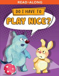 Icon image Do I Have to Play Nice? Read-Along