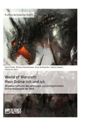 Icon image World of Warcraft: Mein Online-Ich und ich: Wissenschaftliche Betrachtungen zum erfolgreichsten Online-Rollenspiel der Welt