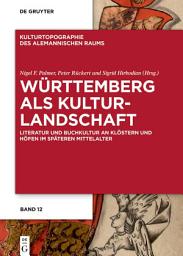 Icon image Württemberg als Kulturlandschaft: Literatur und Buchkultur an Klöstern und Höfen im späteren Mittelalter
