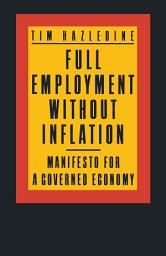 Icon image Full Employment without Inflation: Manifesto for a Governed Economy