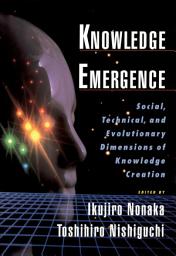 Icon image Knowledge Emergence: Social, Technical, and Evolutionary Dimensions of Knowledge Creation