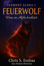 Icon image (ELEMENT ALPHA 1) Feuerwolf - Wenn ein Alpha beschützt: Gay-Fantasy-Romance