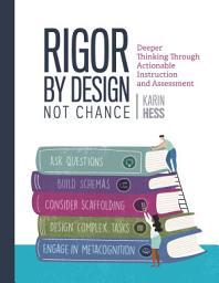 Icon image Rigor by Design, Not Chance: Deeper Thinking Through Actionable Instruction and Assessment