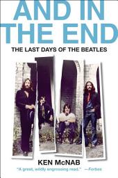 Icon image And In the End: The Last Days of The Beatles