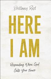 Icon image Here I Am: Responding When God Calls Your Name