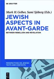 Icon image Jewish Aspects in Avant-Garde: Between Rebellion and Revelation