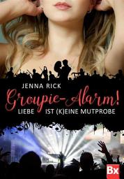Icon image Groupie-Alarm!: Liebe ist (k)eine Mutprobe