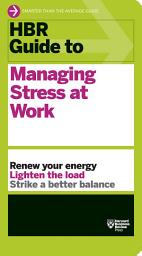 Icon image HBR Guide to Managing Stress at Work (HBR Guide Series)