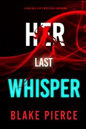 Icon image Her Last Whisper (A Rachel Gift FBI Suspense Thriller—Book 14)
