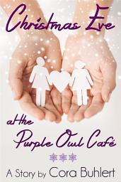 Icon image Christmas Eve at the Purple Owl Café: A Holiday Romance