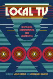 Icon image Local TV: Histories, Communities, and Aesthetics