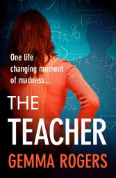 Icon image The Teacher: A gritty, addictive thriller that will have you hooked