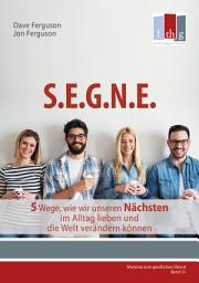 Icon image S.E.G.N.E.: 5 Wege, wie wir unseren Nächsten im Alltag lieben und die Welt verändern können