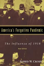 Icon image America's Forgotten Pandemic: The Influenza of 1918, Edition 2