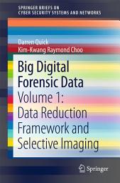 Icon image Big Digital Forensic Data: Volume 1: Data Reduction Framework and Selective Imaging