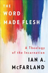 Icon image The Word Made Flesh: A Theology of the Incarnation