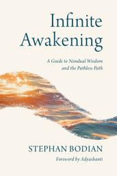 Icon image Infinite Awakening: A Guide to Nondual Wisdom and the Pathless Path