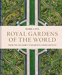 Icon image Royal Gardens of the World: From the Alhambra to Hampton Court and Beyond