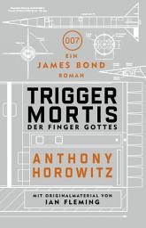 Icon image James Bond: Trigger Mortis - Der Finger Gottes: Mit Originalmaterial von Ian Fleming