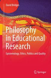 Icon image Philosophy in Educational Research: Epistemology, Ethics, Politics and Quality