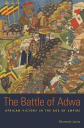 Icon image The Battle of Adwa: African Victory in the Age of Empire