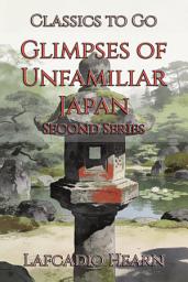 Icon image Glimpses of Unfamiliar Japan: Restored Classics to Go Edition