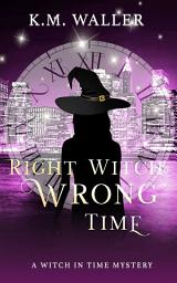 Icon image Right Witch Wrong Time: Witch in Time: Nuala Book 1