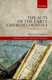 Icon image The Acts of the Early Church Councils: Production and Character