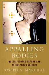 Icon image Appalling Bodies: Queer Figures Before and After Paul's Letters