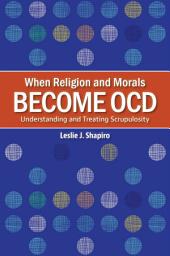 Icon image When Religion and Morals Become OCD: Understanding and Treating Scrupulosity