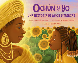 Icon image Ochún y yo: Una historia de amor y trenzas: Oshún and Me: A Story of Love and Braids