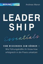 Icon image Leadership Essentials: Vom Wissenden zum Könner – Wie Führungskräfte ihr Know-how erfolgreich in die Praxis umsetzen | Der Leitfaden für effiziente Führung