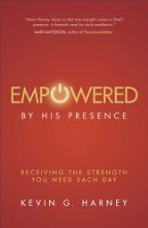Icon image Empowered by His Presence: Receiving the Strength You Need Each Day