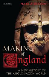 Icon image The Making of England: A New History of the Anglo-Saxon World