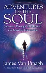 Icon image Adventures of the Soul: Journeys Through the Physical and Spiritual Dimensions