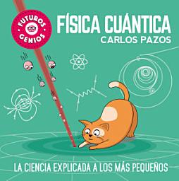 Icon image Física cuántica (Futuros Genios 4): La ciencia explicada a los más pequeños