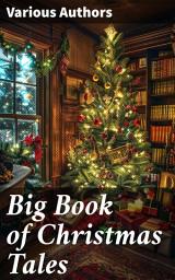 Icon image Big Book of Christmas Tales: 250+ Short Stories, Fairytales and Holiday Myths & Legends