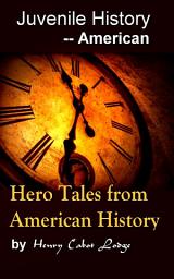 Icon image Hero Tales from American History: Juvenile History - - American