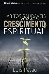 Icon image Hábitos saudáveis para o crescimento espiritual: 52 princípios para a transformação pessoal