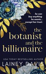 Icon image The Botanist and the Billionaire: A big-city guy just trying to win over a small-town genius