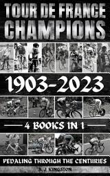 Icon image Tour De France Champions 1903-2023: Pedaling Through The Centuries