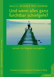 Icon image Und wenn alles ganz furchtbar schiefgeht?: Lernen, mit Ängsten umzugehen