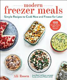 Icon image Modern Freezer Meals: Simple Recipes to Cook Now and Freeze for Later