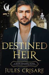 Icon image Destined Heir: A Sentinels of the Silver Orb Fated Mates Romance
