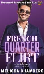 Icon image French Quarter Flirt: A Friends to Lovers Steamy Romance