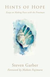Icon image Hints of Hope: Essays on Making Peace with the Proximate